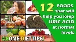 '12 FOODS on How to lower Uric Acid Naturally :: URIC ACID and GOUT HOME DIET TIPS'