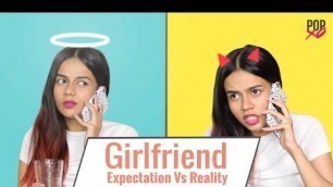 'Girlfriend: Expectation Vs Reality - POPxo'