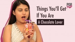 'Things You\'ll Get If You Are A Chocolate Lover - POPxo'