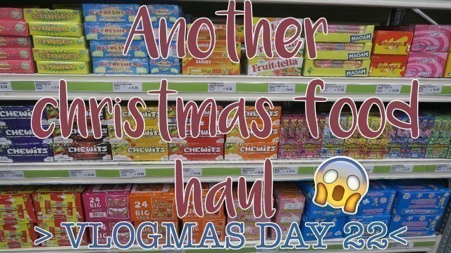 'ANOTHER CHRISTMAS FOOD HAUL || VLOGMAS DAY 22 2017'