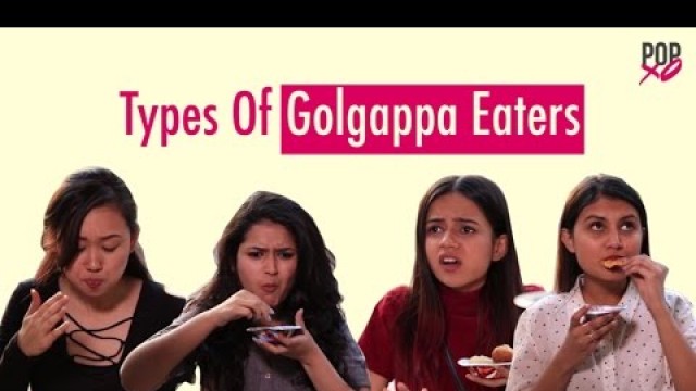 'Types Of Golgappa Eaters - POPxo Comedy'