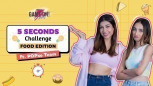 '5 Seconds Challenge: Food Edition ft. POPxo Team - POPxo Game On!'