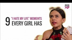 '9 \"I Hate My Life\" Moments Every Girl Has - POPxo'