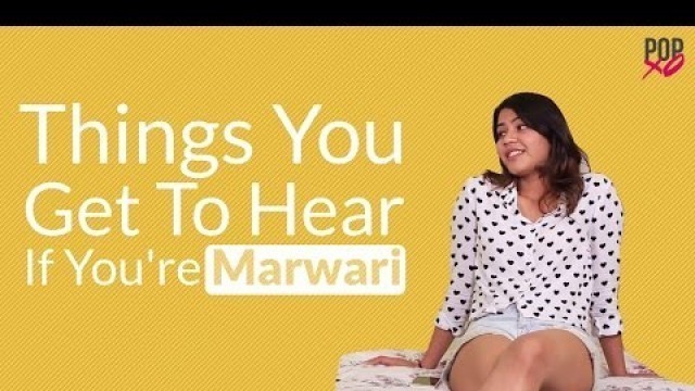 'Things You Get To Hear If You\'re Marwari - POPxo'