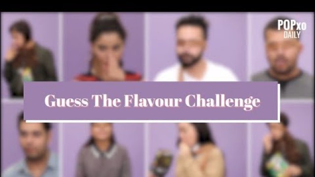 'Guess The Flavour Challenge - POPxo'