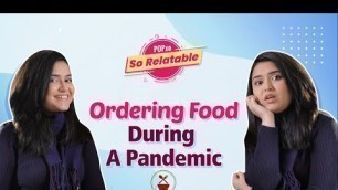 'Ordering Food During A Pandemic - POPxo So Relatable'