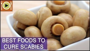 'Best Foods to Cure Scabies | Including Vitamins, Antioxidants & Zinc Rich Foods'