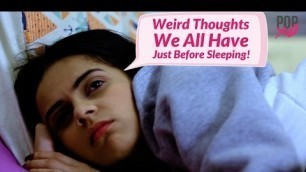 'Weird Thoughts We All Have Just Before Sleeping! - POPxo'