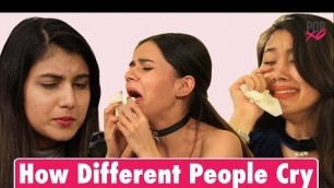 'How Different People Cry | Types Of Criers - POPxo'