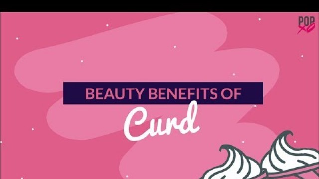 'Beauty Benefits of Curd - POPxo'