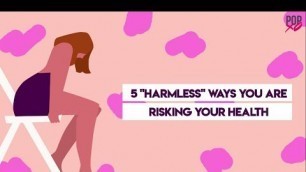 '5 *Harmless* Ways You Are Risking Your Health - POPxo'