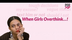 'When Girls Overthink... - POPxo'