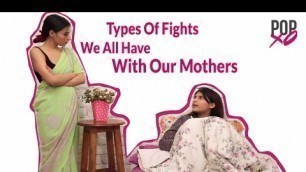 'Types Of Fights We All Have With Our Moms - POPxo'