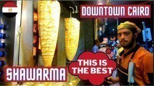 'STREET FOOD IN CAIRO | SHAWARMA IN DOWNTOWN CAIRO'