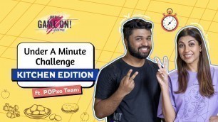 'Under A Minute Challenge: Kitchen Edition ft. POPxo Team - POPxo Game On!'