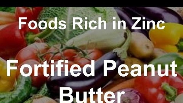 'Foods Rich in Zinc - Fortified Peanut Butter'