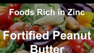 'Foods Rich in Zinc - Fortified Peanut Butter'