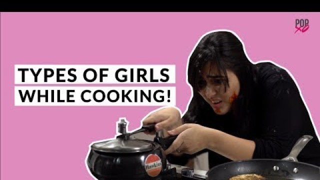 'Types Of Girls While Cooking - POPxo'