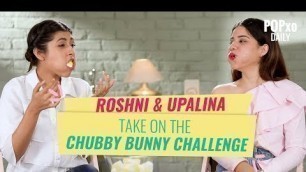 'Upalina & Roshni Take On The Chubby Bunny Challenge - POPxo'