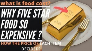 'WHAT IS FOOD COST,AND HOW TO CALCULATE IT ?WHY FIVE STAR FOOD SO EXPENSIVE ??'