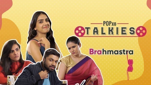 'POPxo Talkies: Brahmastra - POPxo'