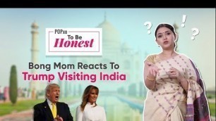 'Bong Mom Reacts To Trump Visiting India - POPxo To Be Honest'