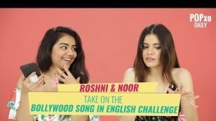 'Roshni & Noor Take On The Bollywood Song In English Challenge - POPxo'