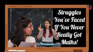 'Struggles You\'ve Faced If You Never Really Got Maths! - POPxo'