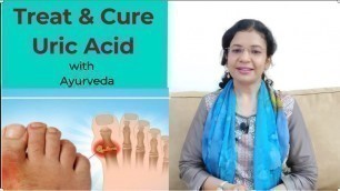 'Treat and Cure Uric acid/ Gout with Ayurveda, lifestyle changes and Diet plan'