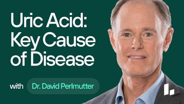 'Uric Acid: A KEY Cause of Weight Gain, Diabetes, Heart Disease & Dementia (Dr. David Perlmutter)'