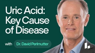 'Uric Acid: A KEY Cause of Weight Gain, Diabetes, Heart Disease & Dementia (Dr. David Perlmutter)'