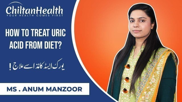 'Food for uric acid | How to control Uric Acid? | Dietitian Anum Manzoor | Chiltanpure'