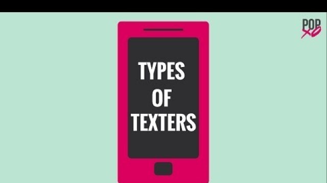 'Types Of Texters - POPxo'