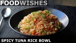 'Spicy Tuna Rice Bowl - Food Wishes'