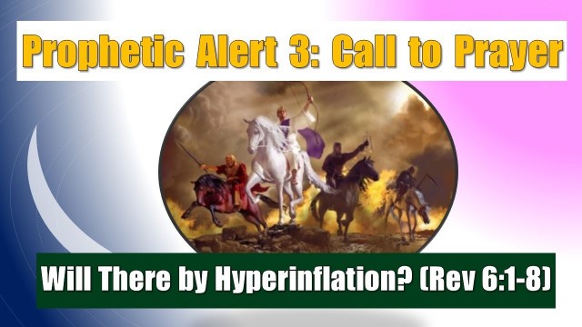 'Prophetic Alert 3: Call to Prayer – Hyperinflation and Food Shortage (Rev 6:1-8) - Sun 6 Nov 2022'