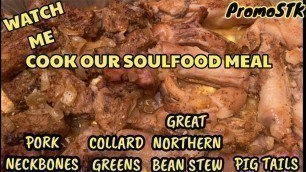 'COOKING SUNDAY DINNER #Promostk #Soulfood #pigtails #neckbones #greatnorthernbeanstew #collardgreens'