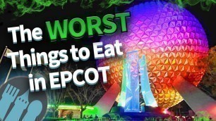 'The WORST Things to Eat in EPCOT'