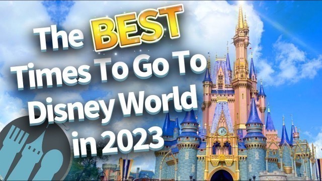 'The BEST Times To Go To Disney World in 2023'