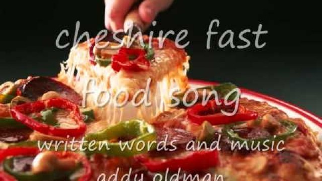 'CHESHIRE FAST FOOD SONG BY ADDY OLDMAN'