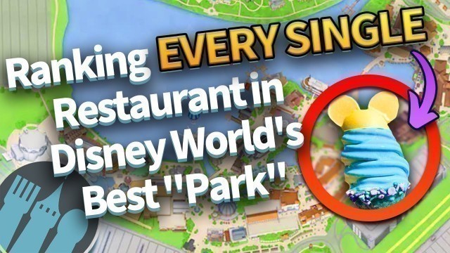 'Ranking EVERY SINGLE Restaurant in Disney\'s BEST \"Park\"'