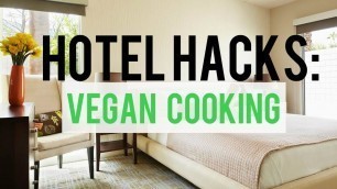 'HOTEL HACKS: Vegan Cooking'