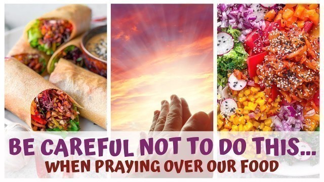 'BE CAREFUL NOT TO DO THIS WHEN PRAYING OVER FOOD • GRATEFUL GRATITUDE PRACTICE'