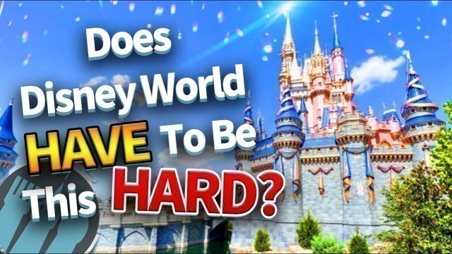 'Does Disney World HAVE to be This Hard?'