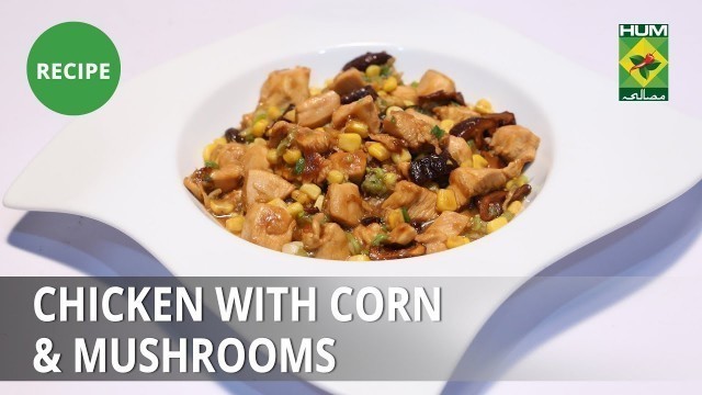 'Chicken With Corn & Mushrooms Recipe| Food Diaries |  Zarnak Sidhwa | Continental Food'