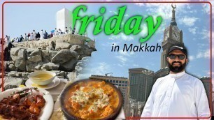 'The Jummah Day in Makkah | Friday Prayer | Jabal e Rahmat | Trukish Food | Friday Makkah Life'