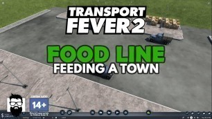 'Transport Fever 2 - FOOD LINE - FEEDING A TOWN'