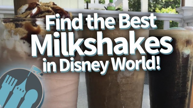 'Where to find the best milkshakes in Disney World!'