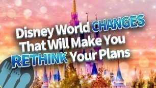 'Disney World Changes That Will Make You Rethink Your Plans'