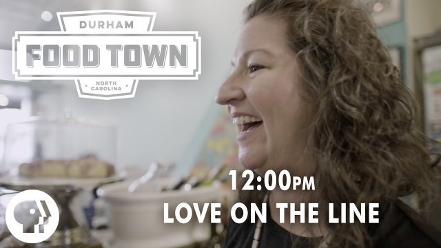 '12 p.m. | Love on the Line | Food Town | PBS Food'