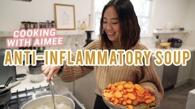 Anti Inflammatory Soup Recipe | Cooking With Aimee | Aimee Song